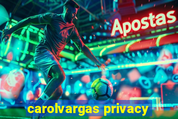 carolvargas privacy